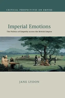 Emotions impériales : La politique de l'empathie dans l'Empire britannique - Imperial Emotions: The Politics of Empathy Across the British Empire