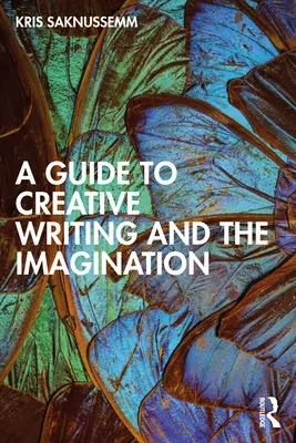 Guide de la création littéraire et de l'imagination - A Guide to Creative Writing and the Imagination