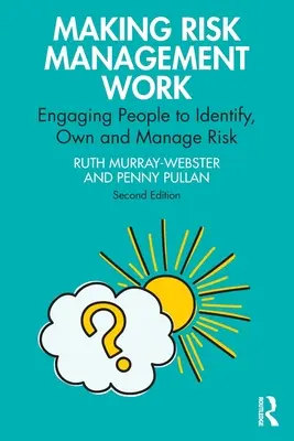 Faire fonctionner la gestion des risques : Engager les gens à identifier, à s'approprier et à gérer les risques - Making Risk Management Work: Engaging People to Identify, Own and Manage Risk
