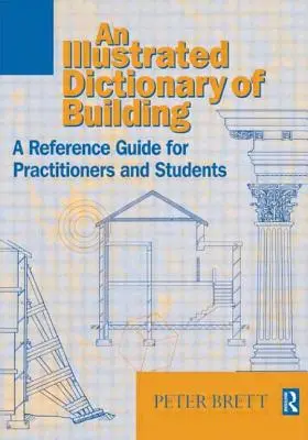 Dictionnaire illustré de la construction : Un guide de référence illustré pour les praticiens et les étudiants - Illustrated Dictionary of Building: An Illustrated Reference Guide for Practitioners and Students