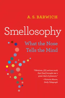 L'odorat : Ce que le nez dit à l'esprit - Smellosophy: What the Nose Tells the Mind