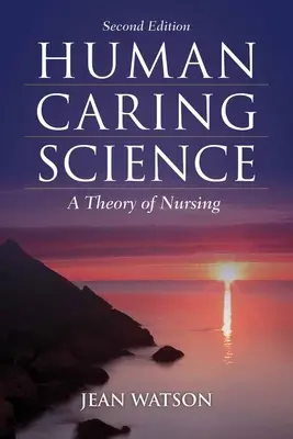 La science de l'entraide humaine : Une théorie des soins infirmiers - Human Caring Science: A Theory of Nursing