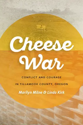 La guerre du fromage : conflit et courage dans le comté de Tillamook, Oregon - Cheese War: Conflict and Courage in Tillamook County, Oregon