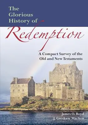 L'histoire glorieuse de la rédemption : Un résumé compact de l'Ancien et du Nouveau Testament - The Glorious History of Redemption: A Compact Summary of the Old and New Testaments