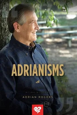 Adrianismes : La collection d'esprit et de sagesse d'Adrian Rogers - Adrianisms: The Collected Wit and Wisdom of Adrian Rogers