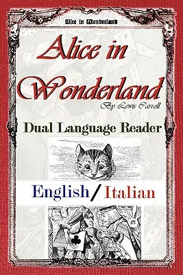 Alice au pays des merveilles : Lecteur bilingue (anglais/italien) - Alice in Wonderland: Dual Language Reader (English/Italian)