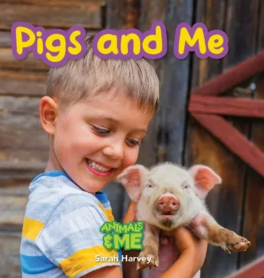 Les cochons et moi : Les animaux et moi - Pigs and Me: Animal and Me