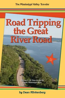 Road Tripping the Great River Road : 18 voyages le long du Mississippi supérieur - Road Tripping the Great River Road: 18 Trips Along the Upper Mississippi River