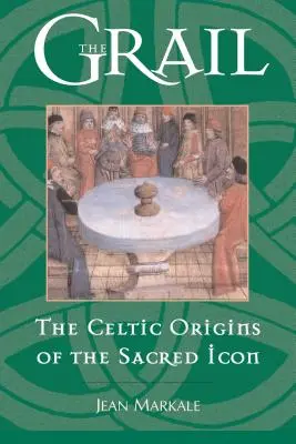 Le Graal : Les origines celtiques de l'icône sacrée - The Grail: The Celtic Origins of the Sacred Icon