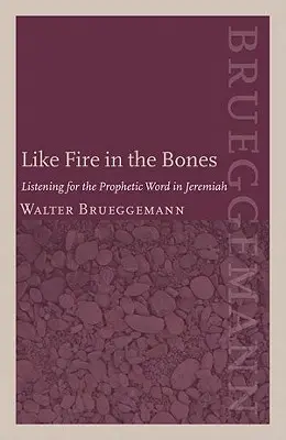 Comme un feu dans les os : À l'écoute de la parole prophétique dans Jérémie - Like Fire in the Bones: Listening for the Prophetic Word in Jeremiah