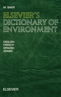 Dictionnaire de l'environnement d'Elsevier : En anglais, français, espagnol et arabe - Elsevier's Dictionary of Environment: In English, French, Spanish and Arabic