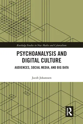 Psychanalyse et culture numérique : Audiences, médias sociaux et Big Data - Psychoanalysis and Digital Culture: Audiences, Social Media, and Big Data