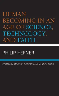 Le devenir humain à l'ère de la science, de la technologie et de la foi - Human Becoming in an Age of Science, Technology, and Faith