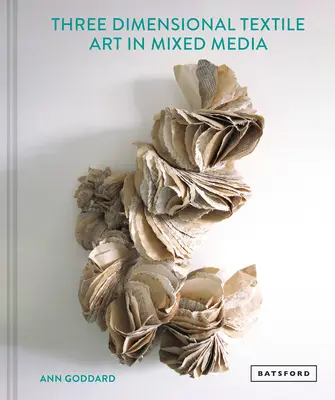 Art textile mixte en trois dimensions - Mixed Media Textile Art in Three Dimensions