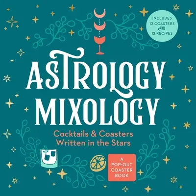 Astrology Mixology : Cocktails et dessous de verre écrits dans les étoiles - Astrology Mixology: Cocktails and Coasters Written in the Stars