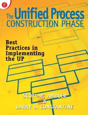 La phase de construction du processus unifié : Meilleures pratiques dans la mise en œuvre du processus unifié - The Unified Process Construction Phase: Best Practices in Implementing the Up