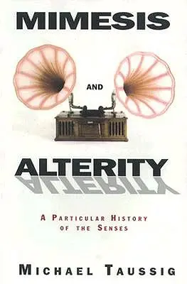 Mimesis et Altérité : Une histoire particulière des sens - Mimesis and Alterity: A Particular History of the Senses