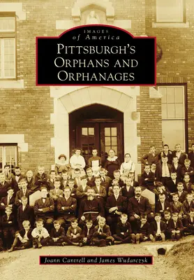 Les orphelins et les orphelinats de Pittsburgh - Pittsburgh's Orphans and Orphanages