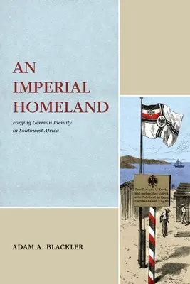 Une patrie impériale : L'identité allemande en Afrique du Sud-Ouest - An Imperial Homeland: Forging German Identity in Southwest Africa