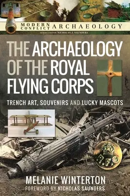 L'archéologie du Royal Flying Corps : Art des tranchées, souvenirs et mascottes chanceuses - The Archaeology of the Royal Flying Corps: Trench Art, Souvenirs and Lucky Mascots