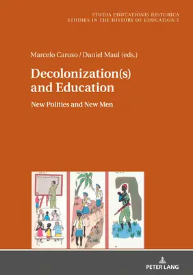 Décolonisation(s) et éducation ; nouvelles politiques et nouveaux hommes - Decolonization(s) and Education; New Polities and New Men