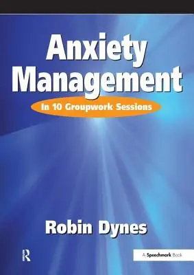 Gestion de l'anxiété : En 10 séances de travail de groupe - Anxiety Management: In 10 Groupwork Sessions