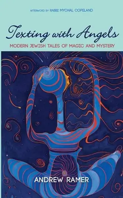 Textos avec les anges : Contes juifs modernes de magie et de mystère - Texting with Angels: Modern Jewish Tales of Magic and Mystery