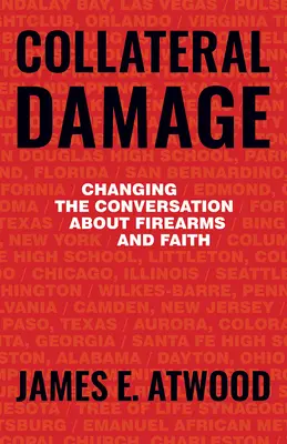 Dommages collatéraux : Changer la conversation sur les armes à feu et la foi - Collateral Damage: Changing the Conversation about Firearms and Faith