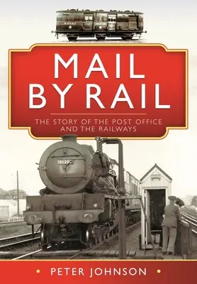 Mail by Rail : L'histoire de la poste et des chemins de fer - Mail by Rail: The Story of the Post Office and the Railways