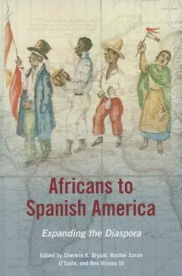 Les Africains en Amérique espagnole : L'expansion de la diaspora - Africans to Spanish America: Expanding the Diaspora