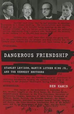 Une amitié dangereuse : Stanley Levison, Martin Luther King et les frères Kennedy - Dangerous Friendship: Stanley Levison, Martin Luther King, Jr., and the Kennedy Brothers