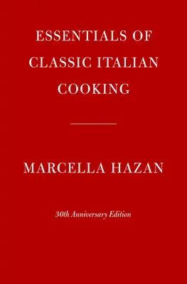 L'essentiel de la cuisine italienne classique : édition du 30e anniversaire - Essentials of Classic Italian Cooking: 30th Anniversary Edition