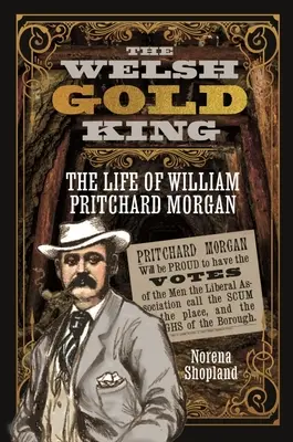 Le roi de l'or gallois : La vie de William Pritchard Morgan - The Welsh Gold King: The Life of William Pritchard Morgan