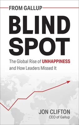 L'angle mort : La montée mondiale du mal-être et comment les dirigeants l'ont manquée - Blind Spot: The Global Rise of Unhappiness and How Leaders Missed It