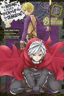 L'histoire de l'amour, de l'amour et de l'amour, de l'amour et de l'amour : Sword Oratoria, Vol. 18 (Manga) - Is It Wrong to Try to Pick Up Girls in a Dungeon? on the Side: Sword Oratoria, Vol. 18 (Manga)