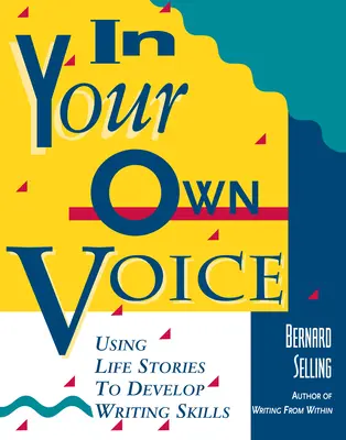 Dans votre propre voix : Utiliser les récits de vie pour développer des compétences en matière d'écriture - In Your Own Voice: Using Life Stories to Develop Writing Skills
