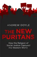 Les nouveaux puritains - Comment la religion de la justice sociale s'est emparée du monde occidental - New Puritans - How the Religion of Social Justice Captured the Western World