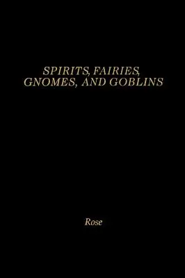 Esprits, fées, gnomes et lutins : Une encyclopédie du petit peuple - Spirits, Fairies, Gnomes and Goblins: An Encyclopedia of the Little People