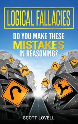 Fallacies logiques : Faites-vous ces erreurs de raisonnement ? - Logical Fallacies: Do You Make These Mistakes in Reasoning?