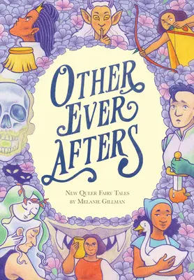 D'autres contes de fées : Nouveaux contes de fées queer - Other Ever Afters: New Queer Fairy Tales