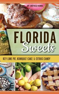 Les douceurs de la Floride : Tarte au citron vert, gâteau au kumquat et bonbons aux agrumes - Florida Sweets: Key Lime Pie, Kumquat Cake & Citrus Candy