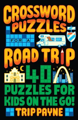 Mots croisés pour un voyage en voiture : 40 puzzles pour les enfants en déplacement ! - Crossword Puzzles for a Road Trip: 40 Puzzles for Kids on the Go!