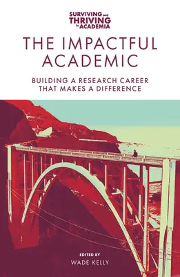 L'universitaire qui a de l'impact : Construire une carrière de chercheur qui fait la différence - The Impactful Academic: Building a Research Career That Makes a Difference