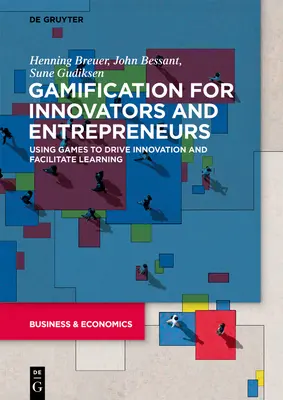 La gamification pour les innovateurs et les entrepreneurs : Utiliser les jeux pour stimuler l'innovation et faciliter l'apprentissage - Gamification for Innovators and Entrepreneurs: Using Games to Drive Innovation and Facilitate Learning