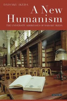 Un nouvel humanisme : Les discours universitaires de Daisaku Ikeda - A New Humanism: The University Addresses of Daisaku Ikeda