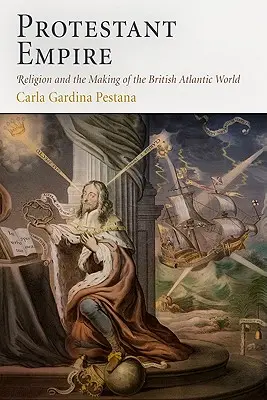 L'Empire protestant : La religion et la construction du monde atlantique britannique - Protestant Empire: Religion and the Making of the British Atlantic World