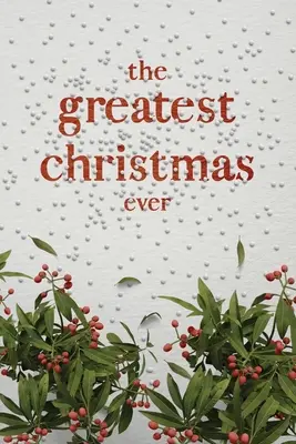 Le plus beau Noël de tous les temps : Un trésor d'idées et de réflexions inspirantes pour un Noël inoubliable - The Greatest Christmas Ever: A Treasury of Inspirational Ideas and Insights for an Unforgettable Christmas