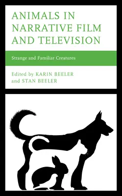 Les animaux dans le cinéma et la télévision : Créatures étranges et familières - Animals in Narrative Film and Television: Strange and Familiar Creatures