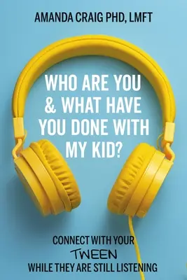 Qui es-tu et qu'as-tu fait de mon enfant ? Connectez-vous avec votre préadolescent pendant qu'il vous écoute encore - Who Are You & What Have You Done with My Kid?: Connect with Your Tween While They Are Still Listening