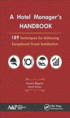 Manuel du directeur d'hôtel : 189 techniques pour obtenir une satisfaction exceptionnelle des clients - A Hotel Manager's Handbook: 189 Techniques for Achieving Exceptional Guest Satisfaction